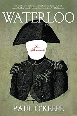 waterloo the aftermath 1st edition paul o\\\\\\\'keeffe 1468311301, 978-1468311303