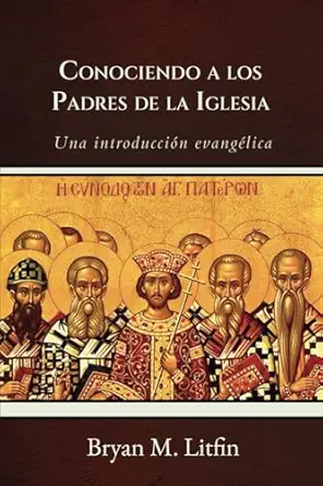 conociendo a los padres de la iglesia una introduccia n evangelica 1st edition bryan m litfin ,elioth r