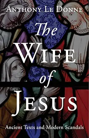 the wife of jesus ancient texts and modern scandals 1st edition anthony le donne 1780745699, 978-1780745695