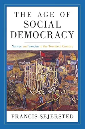 the age of social democracy norway and sweden in the twentieth century 1st edition francis sejersted