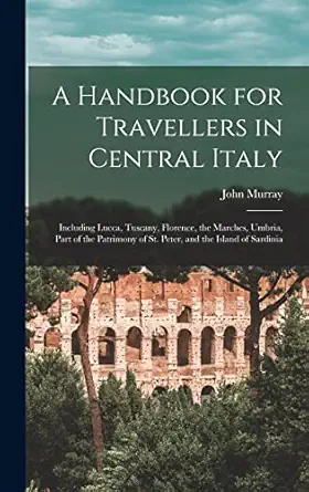 a handbook for travellers in central italy including lucca tuscany florence the marches umbria part of the
