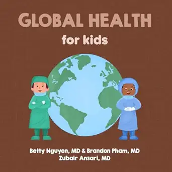global health for kids a fun picture book about improving health for all people worldwide 1st edition betty