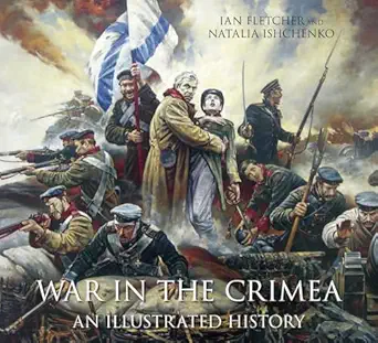 war in the crimea an illustrated history 1st edition ian fletcher ,natalia ishchenko 0750954582,