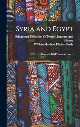 syria and egypt from the tell el amarna letters 1st edition william matthew flinders petrie ,schomburg