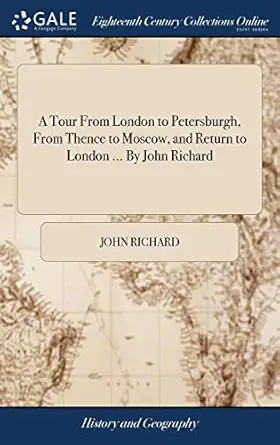 a tour from london to petersburgh from thence to moscow and return to london by john richard 1st edition john