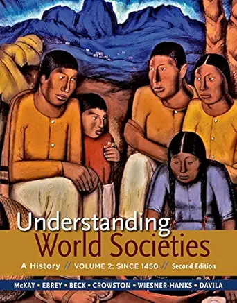 understanding world societies volume 2 since 1450 1st edition john p mckay ,patricia buckley ebrey ,roger b