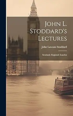 john l stoddards lectures scotland england london 1st edition john lawson stoddard 1020688114, 978-1020688119