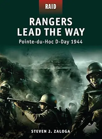 rangers lead the way pointe du hoc d day 1944 1st edition steven j zaloga ,howard gerrard ,mariusz kozik