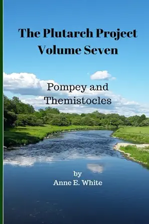 the plutarch project volume seven pompey and themistocles 1st edition anne e white ,plutarch 1777252202,