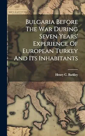 bulgaria before the war during seven years experience of european turkey and its inhabitants 1st edition