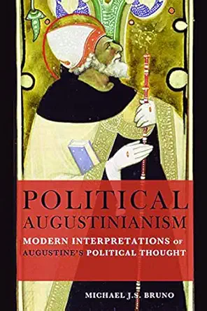 political augustinianism modern interpretations of augustines political thought 1st edition michael j s bruno