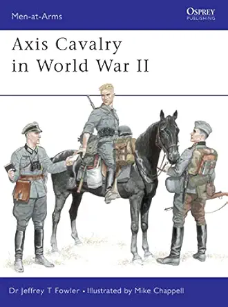 axis cavalry in world war ii 1st edition jeffrey t fowler ,mike chappell 1841763233, 978-1841763231