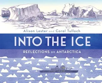 into the ice reflections on antarctica 1st edition alison lester ,coral tulloch 1760526061, 978-1760526061