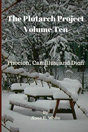 the plutarch project volume ten phocion camillus and dion 1st edition anne e white ,plutarch 1777252261,
