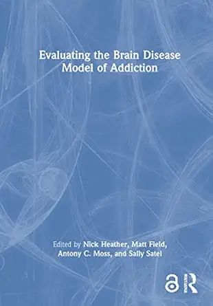 evaluating the brain disease model of addiction 1st edition nick heather ,matt field ,antony moss ,sally