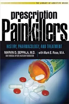 prescription painkillers history pharmacology and treatment 1st edition marvin d seppala m d ,mark e rose