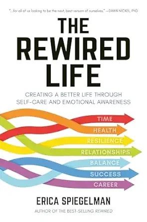 the rewired life creating a better life through self care and emotional awareness 1st edition erica