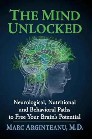 the mind unlocked neurological nutritional and behavioral paths to free your brains potential 1st edition