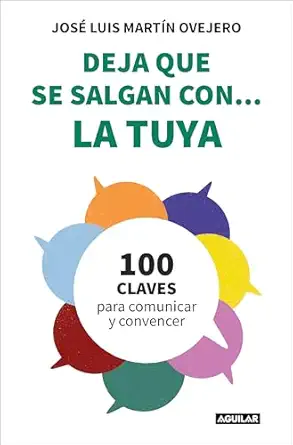 deja que se salgan con la tuya cien claves para comunicar y convencer 1st edition josa c luis marta n ovejero
