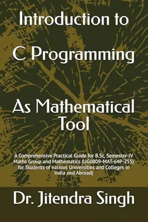 introduction to c programming as mathematical tool a comprehensive practical guide for b sc semester iv maths