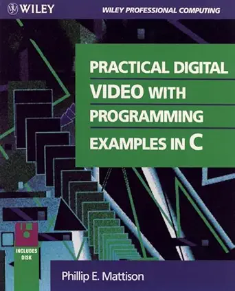 practical digital video with programming examples in c 1st edition phillip e mattison 0471310166,