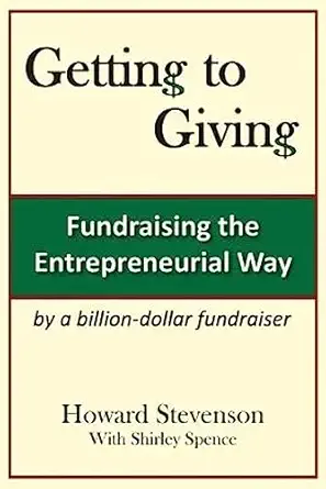 getting to giving fundraising the entrepreneurial way 1st edition mr howard h stevenson ,ms shirley m spence
