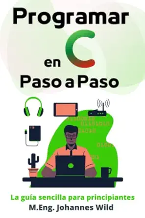 programar en c paso a paso la gua a sencilla para principiantes 1st edition m eng johannes wild 398742088x,