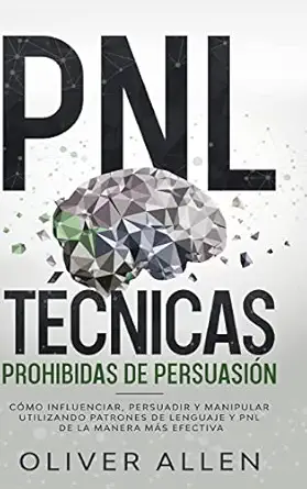 pnl tacnicas prohibidas de persuasia n ca mo influenciar persuadir y manipular utilizando patrones de