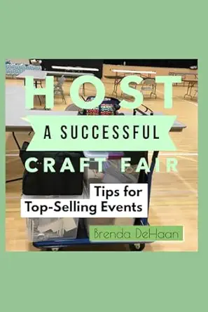host a successful craft fair tips for top selling events 1st edition brenda dehaan 1673208568, 978-1673208566