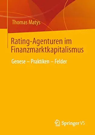 rating agenturen im finanzmarktkapitalismus genese a praktiken a felder 1st edition thomas matys 3658407956,