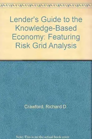 lenders guide to the knowledge based economy featuring risk grid analysis 1st edition richard d crawford