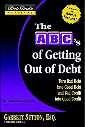 the abcs of getting out of debt turn bad debt into good debt and bad credit into good credit 1st edition
