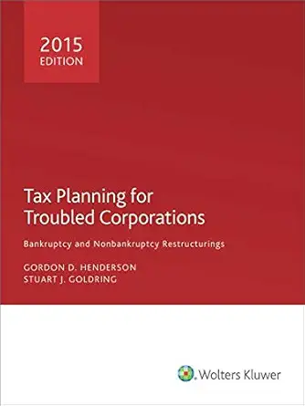 tax planning for troubled corporations 2015 bankruptcy and nonbankruptcy restructurings 1st edition gordon d