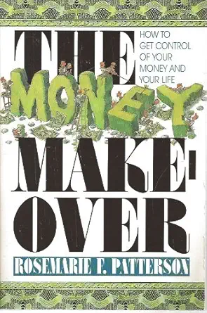 the money makeover how to get control of your money and your life 1st edition rosemarie f patterson