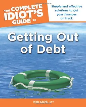 the complete idiots guide to getting out of debt 1st edition ken clark 1592578470, 978-1592578474