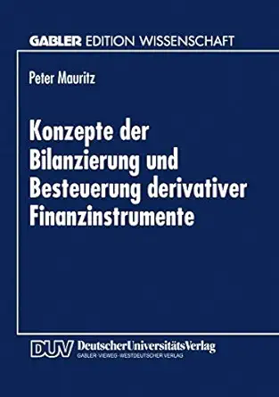konzepte der bilanzierung und besteuerung derivativer finanzinstrumente 1st edition peter mauritz 3824464446,