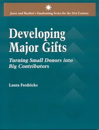 developing major gifts turning small donors into big contributors 1st edition laura fredricks 0763742430,