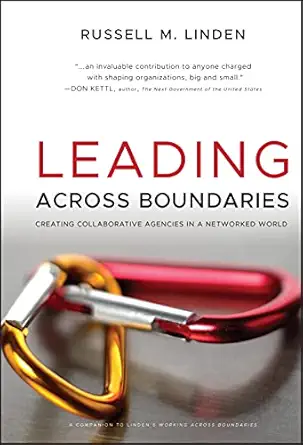 leading across boundaries creating collaborative agencies in a networked world 1st edition russell m linden