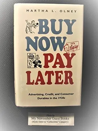 buy now pay later advertising credit and consumer durables in the 1920s 1st edition martha l olney