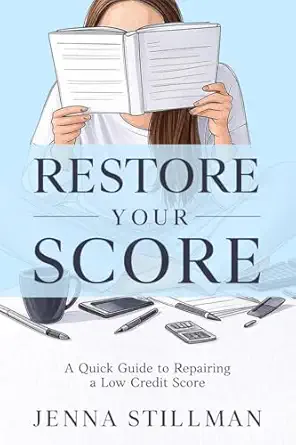 restore your score a quick guide to repairing a low credit score 1st edition jenna stillman 1737523108,