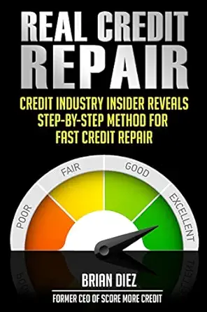real credit repair credit industry insider reveals step by step method for fast credit repair 1st edition