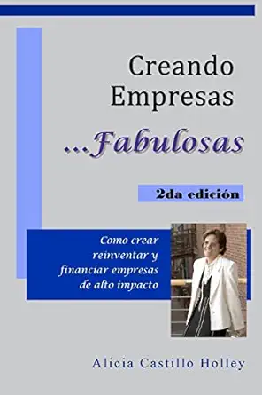 creando empresas fabulosas como crear reinventar y financiar empresas de alto impacto 1st edition alicia