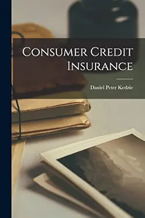 consumer credit insurance 1st edition daniel peter 1930 kedzie 1014485495, 978-1014485496