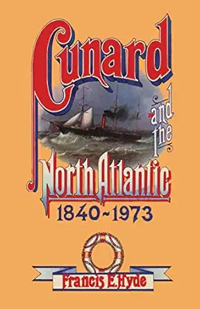cunard and the north atlantic 1840a 1973 a history of shipping and financial management 1st edition francis e