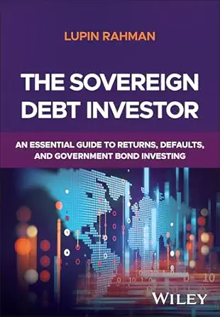 the sovereign debt investor an essential guide to returns defaults and government bond investing 1st edition