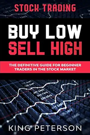 stock trading buy low sell high the definitive guide for beginner traders in the stock market 1st edition