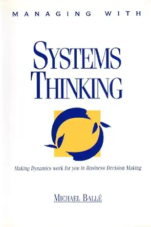 managing with systems thinking making dynamics work for you in business decision making 1st edition michael
