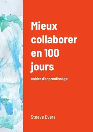 mieux collaborer en 100 jours cahier dapprentissage 1st edition steeve evers 100890483x, 978-1008904835