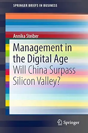management in the digital age will china surpass silicon valley 1st edition annika steiber 3319674889,