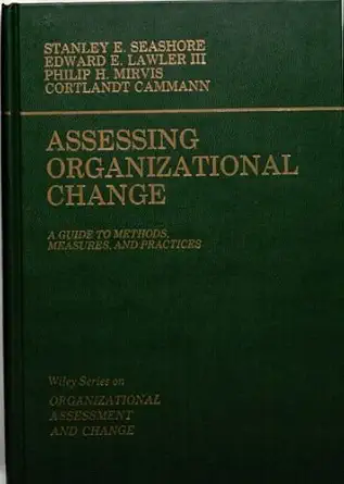 assessing organizational change a guide to methods measures and practices 1st edition stanley e seashore